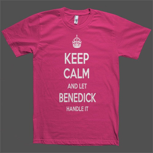 Keep Calm and let Benedick Handle it Personalized Name T-Shirt