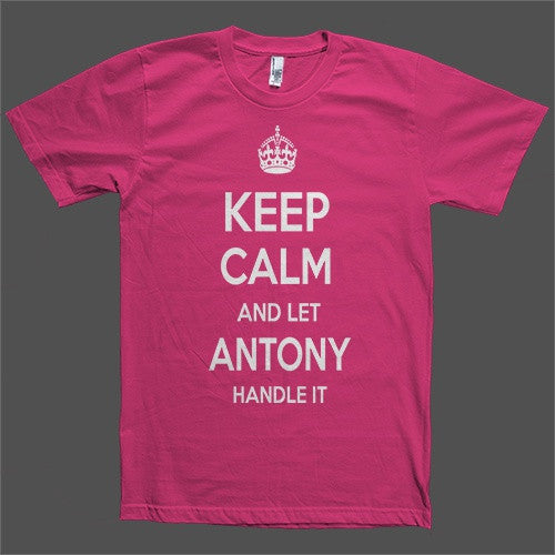 Keep Calm and let Antony Handle it Personalized Name T-Shirt