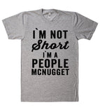 i`m not Short i`m A people mcnugget t shirt