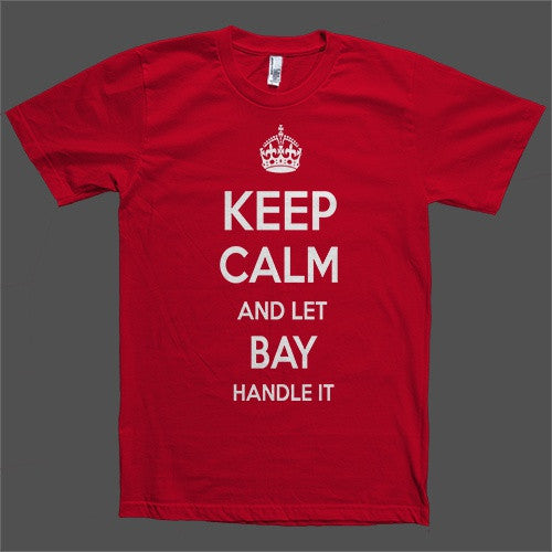 Keep Calm and let Bay Handle it Personalized Name T-Shirt