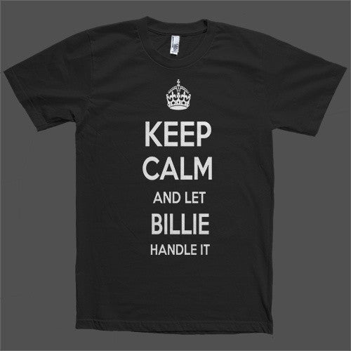 Keep Calm and let Billie Handle it Personalized Name T-Shirt