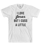 I LOVE Jesus BUT I CUSS A LITTLE t-shirt