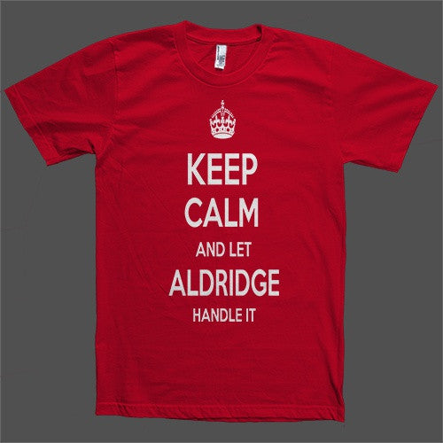 Keep Calm and let Aldridge Handle it Personalized Name T-Shirt