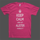 Keep Calm and let Alister Handle it Personalized Name T-Shirt