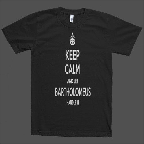 Keep Calm and let Bartholomeus Handle it Personalized Name T-Shirt