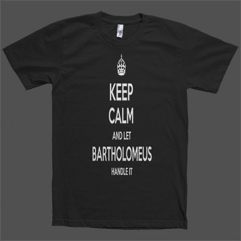 Keep Calm and let Bartholomeus Handle it Personalized Name T-Shirt