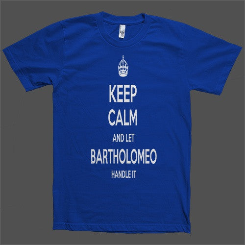 Keep Calm and let Bartholomeo Handle it Personalized Name T-Shirt