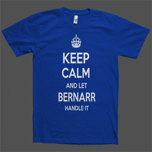 Keep Calm and let Bernarr Handle it Personalized Name T-Shirt