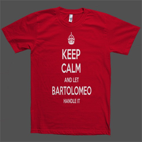 Keep Calm and let Bartolomeo Handle it Personalized Name T-Shirt