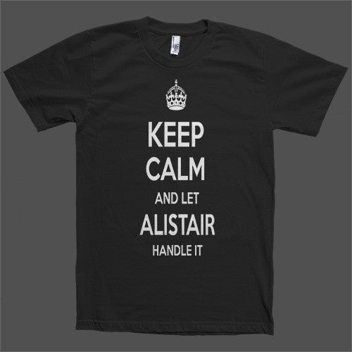 Keep Calm and let Alistair Handle it Personalized Name T-Shirt