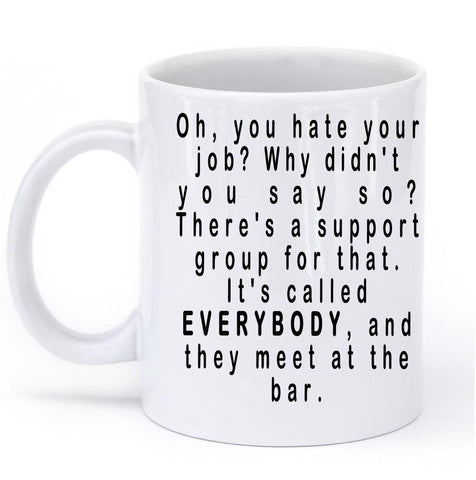 oh you hate your job mug