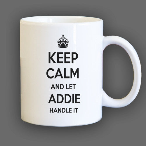 Keep Calm and let Addie Handle it Personalized Coffee Mug