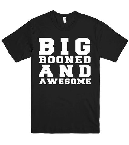 big booned and awesome tshirt