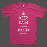 Keep Calm and let Adolpho Handle it Personalized Name T-Shirt