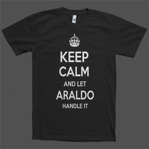 Keep Calm and let Araldo Handle it Personalized Name T-Shirt