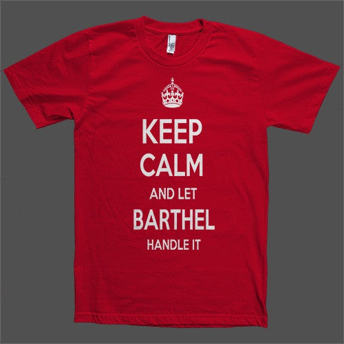 Keep Calm and let Barthel Handle it Personalized Name T-Shirt