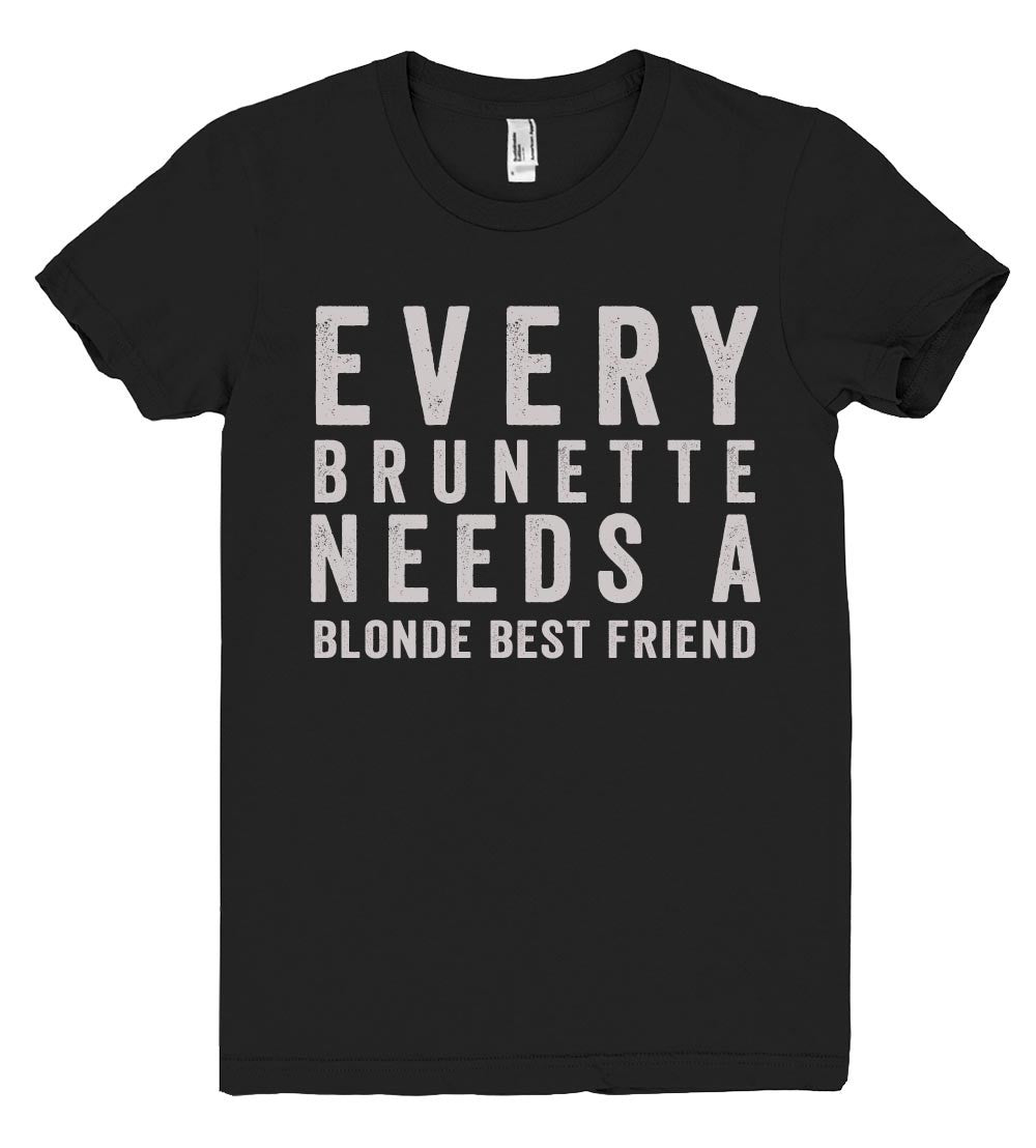 every brunette needs a blonde best friend tshirt