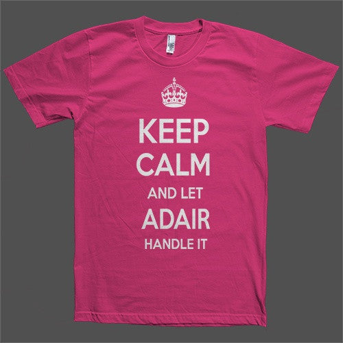 Keep Calm and let Adair Handle it Personalized Name T-Shirt