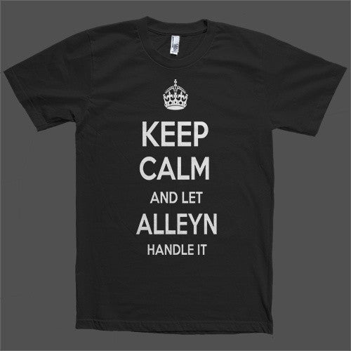 Keep Calm and let Alleyn Handle it Personalized Name T-Shirt