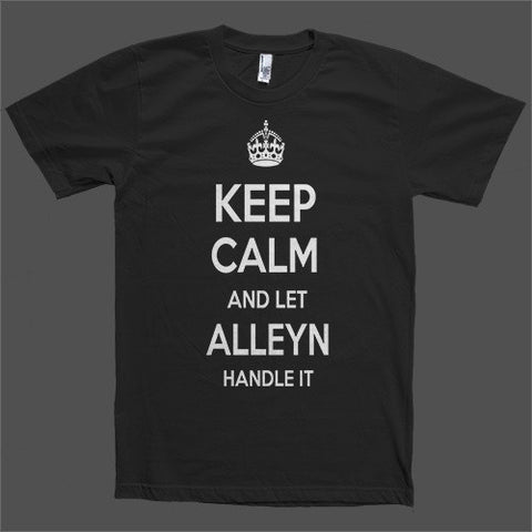 Keep Calm and let Alleyn Handle it Personalized Name T-Shirt