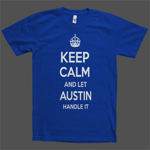 Keep Calm and let Austin Handle it Personalized Name T-Shirt