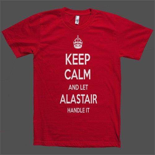 Keep Calm and let Alastair Handle it Personalized Name T-Shirt