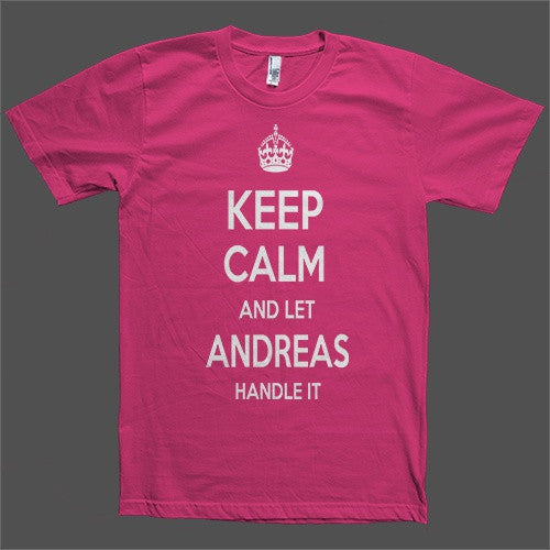 Keep Calm and let Andreas Handle it Personalized Name T-Shirt