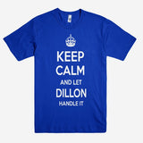 Keep Calm and let DILLON Handle it Personalized Name T-Shirt ln