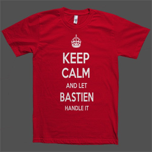 Keep Calm and let Bastien Handle it Personalized Name T-Shirt