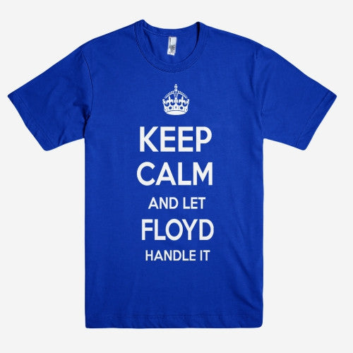 Keep Calm and let FLOYD Handle it Personalized Name T-Shirt ln