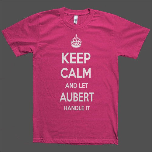 Keep Calm and let Aubert Handle it Personalized Name T-Shirt