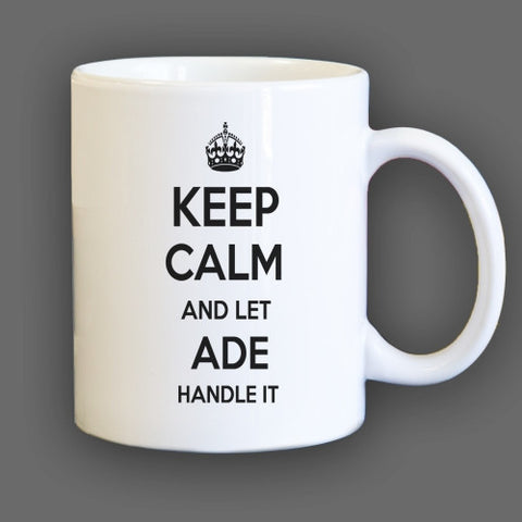 Keep Calm and let Ade Handle it Personalized Coffee Mug