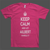 Keep Calm and let Ailbert Handle it Personalized Name T-Shirt