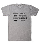 Too old to work too young to die t shirt