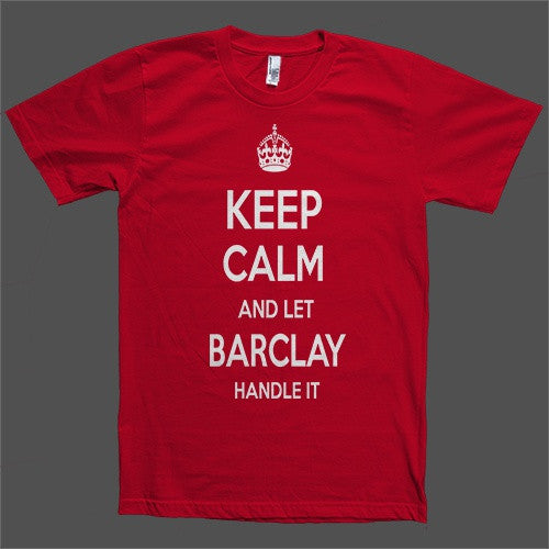 Keep Calm and let Barclay Handle it Personalized Name T-Shirt