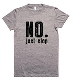 no. just stop womens t-shirt