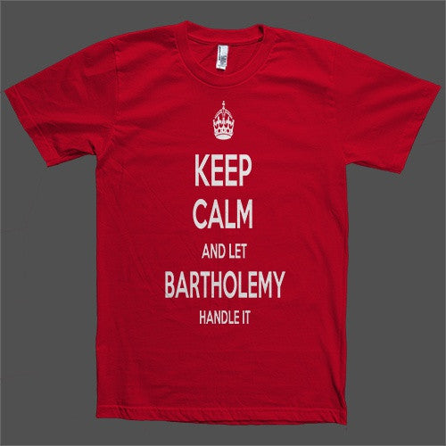 Keep Calm and let Bartholemy Handle it Personalized Name T-Shirt