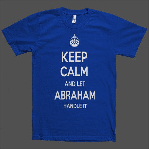 Keep Calm and let Abraham Handle it Personalized Name T-Shirt