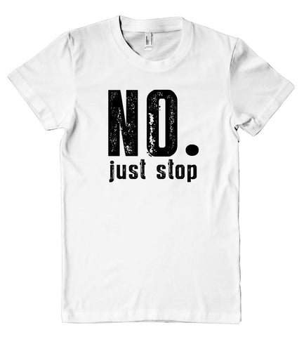 no. just stop womens t-shirt