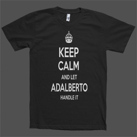 Keep Calm and let Adalberto Handle it Personalized Name T-Shirt