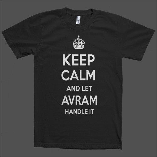 Keep Calm and let Avram Handle it Personalized Name T-Shirt