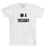 ON A TUESDAY t-shirt