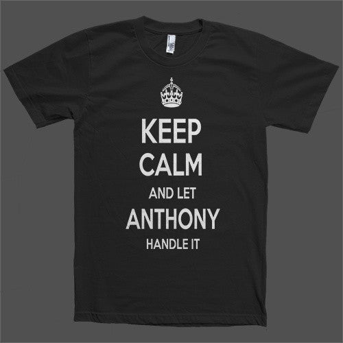 Keep Calm and let Anthony Handle it Personalized Name T-Shirt