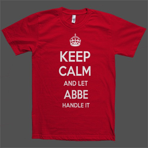 Keep Calm and let Abbe Handle it Personalized Name T-Shirt