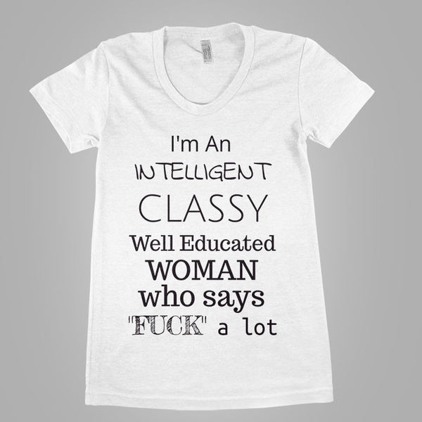 I'm An Intelligent Classy Well Educated Woman