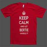 Keep Calm and let Bertie Handle it Personalized Name T-Shirt