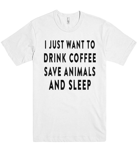 i just want to drink coffee save animals and sleep t shirt