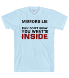 mirrors lie they don’t show you what’s inside t shirt