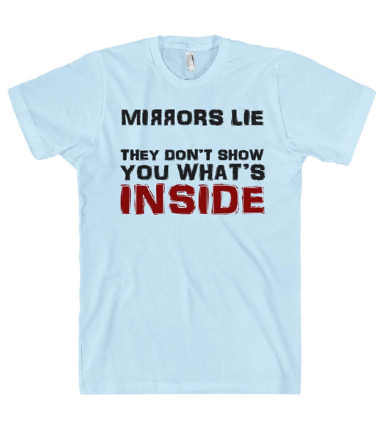 mirrors lie they don’t show you what’s inside t shirt