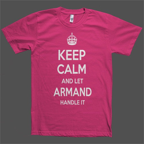 Keep Calm and let Armand Handle it Personalized Name T-Shirt